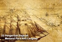 23 Pengertian Sejarah Menurut Para Ahli Lengkap