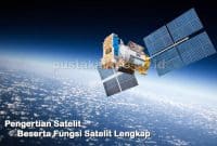 Pengertian Satelit Beserta Fungsi Satelit Lengkap