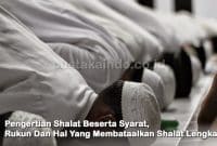 Pengertian Shalat Beserta Syarat, Rukun Dan Hal Yang Membatalkan Shalat Lengkap