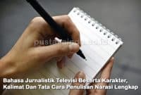 Bahasa Jurnalistik Televisi Beserta Karakter, Kalimat Dan Tata Cara Penulisan Narasi Lengkap