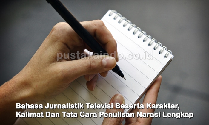 Bahasa Jurnalistik Televisi Beserta Karakter, Kalimat Dan Tata Cara Penulisan Narasi Lengkap