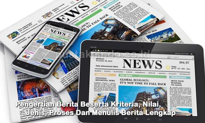 Pengertian Berita Beserta Kriteria, Nilai, Jenis, Proses Dan Menulis Berita Lengkap 