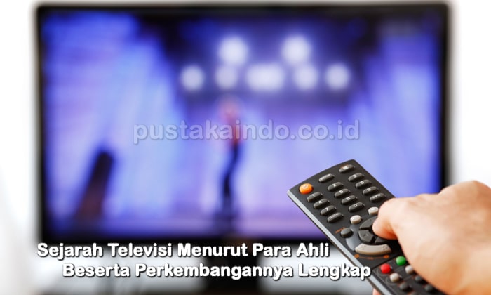 Sejarah Televisi Menurut Para Ahli Beserta Perkembangannya Lengkap