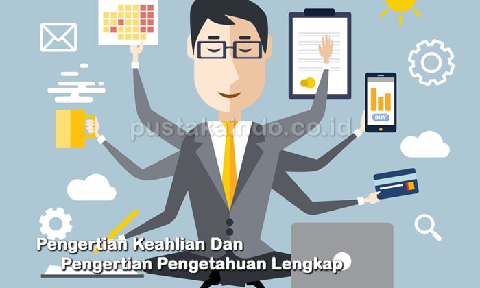 Pengertian Keahlian Dan Pengertian Pengetahuan Lengkap