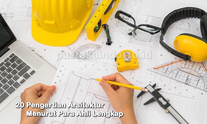 20 Pengertian Arsitektur Menurut Para Ahli Lengkap