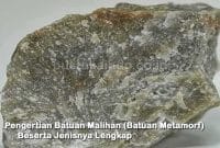 Pengertian Batuan Malihan (Batuan Metamorf) Beserta Jenisnya Lengkap