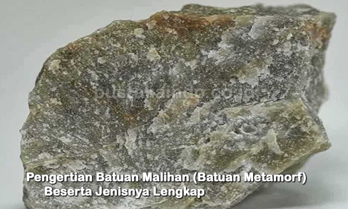 Pengertian Batuan Malihan (Batuan Metamorf) Beserta Jenisnya Lengkap