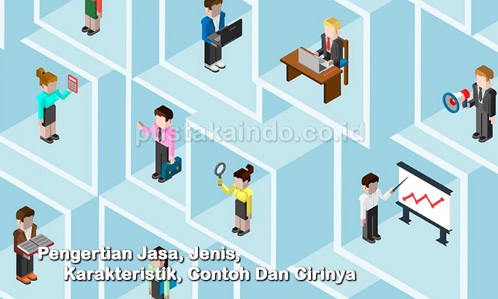 Pengertian Jasa, Jenis, Karakteristik, Contoh dan Cirinya