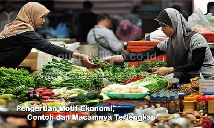 Pengertian Motif Ekonomi, Contoh dan Macamnya