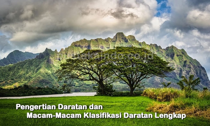 Pengertian Daratan dan Macam-Macam Klasifikasi Daratan Lengkap