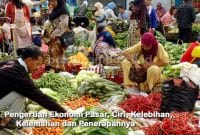 Pengertian Ekonomi Pasar, Ciri, Kelebihan, Kelemahan dan Penerapannya