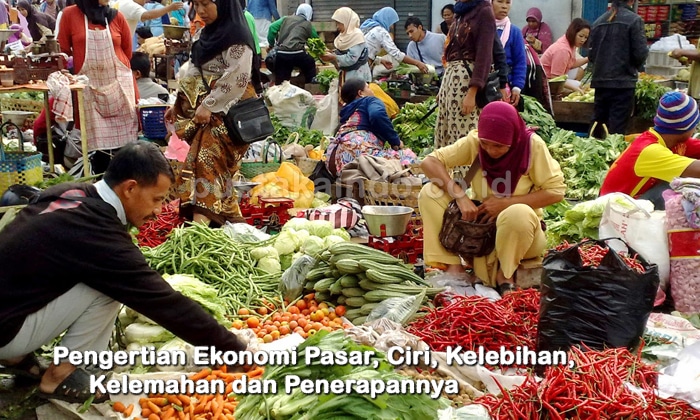 Pengertian Ekonomi Pasar, Ciri, Kelebihan, Kelemahan dan Penerapannya