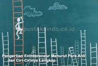 Pengertian Entrepreneur Menurut Para Ahli dan Ciri-Cirinya Lengkap