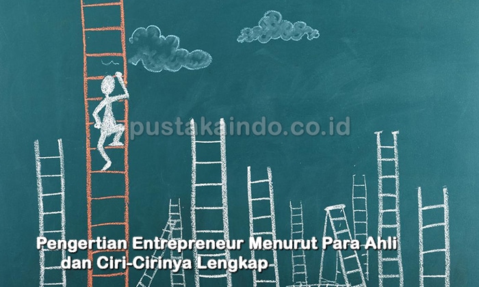 Pengertian Entrepreneur Menurut Para Ahli dan Ciri-Cirinya Lengkap