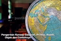 Pengertian Konsep Geografi, Prinsip, Aspek, Objek dan Contohnya