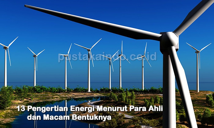 13 Pengertian Energi Menurut Para Ahli dan Macam Bentuknya