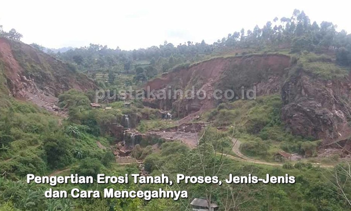 Pengertian Erosi Tanah, Proses, Jenis-Jenis dan Cara Mencegahnya