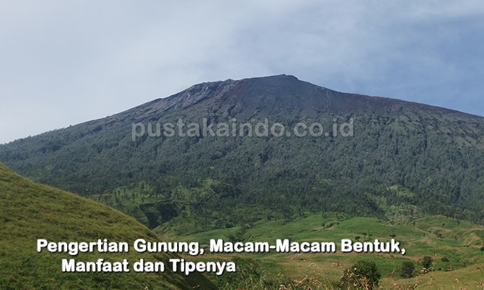 Pengertian Gunung, Macam-Macam Bentuk, Manfaat dan Tipenya