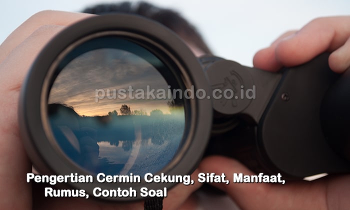 Pengertian Cermin Cekung, Sifat, Manfaat, Rumus, Contoh Soal