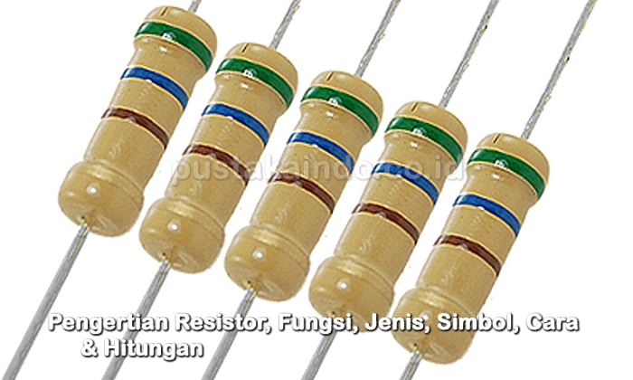 Pengertian Resistor, Fungsi, Jenis, Simbol, Cara & Hitungan