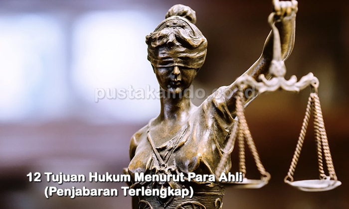 12 Tujuan Hukum Menurut Para Ahli (Penjabaran Terlengkap)