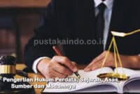 Pengertian Hukum Perdata, Sejarah, Asas, Sumber dan Macamnya