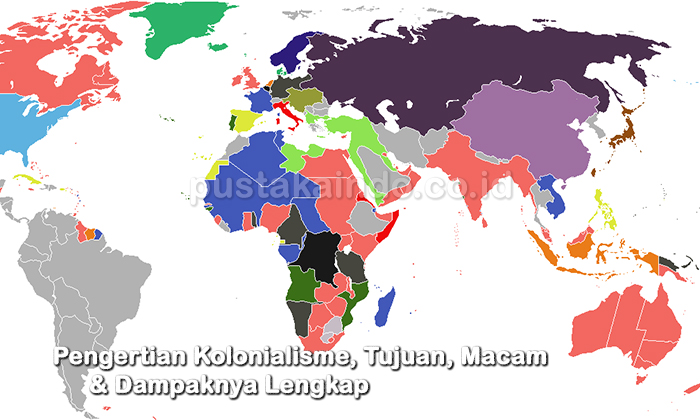 Pengertian Kolonialisme, Tujuan, Macam & Dampaknya Lengkap