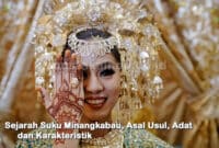 Sejarah Suku Minangkabau, Asal Usul, Adat dan Karakteristik