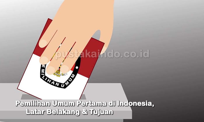 Pemilihan Umum Pertama di Indonesia, Latar Belakang & Tujuan