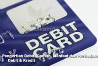 Pengertian Debit, Contoh, Manfaat dan Perbedaan Debit & Kredit