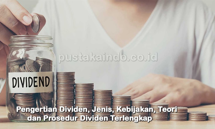 Pengertian Dividen, Jenis, Kebijakan, Teori dan Prosedur Dividen Terlengkap