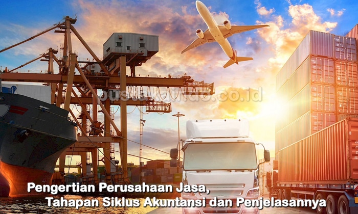 Pengertian Perusahaan Jasa, Tahapan Siklus Akuntansi dan Penjelasannya