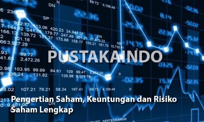 Pengertian Saham, Keuntungan dan Risiko Saham Lengkap