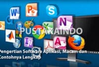 Pengertian Software Aplikasi, Macam dan Contohnya Lengkap